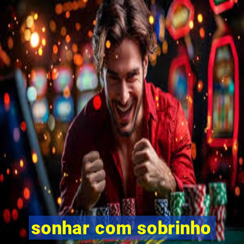 sonhar com sobrinho